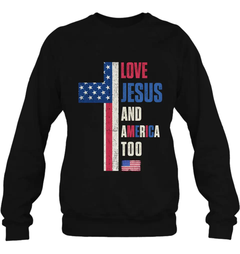 Love Jesus and America Too Unisex T-shirt/ Long Sleeve/ Sweatshirt/ Hoodie - Gift Idea For 4th Of July/ Friend/ Birthday